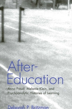 Paperback After-Education: Anna Freud, Melanie Klein, and Psychoanalytic Histories of Learning Book
