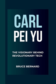 Paperback Carl Pei Yu: The Visionary Behind Revolutionary Tech Book