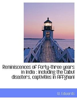 Paperback Reminiscences of Forty-Three Years in India: Including the Cabul Disasters, Captivities in Affghani [Large Print] Book