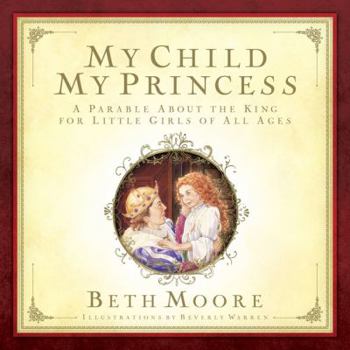 Hardcover My Child, My Princess: A Parable about the King Book