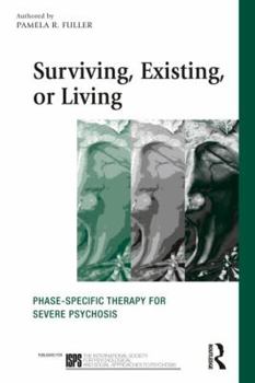 Paperback Surviving, Existing, or Living: Phase-specific therapy for severe psychosis Book