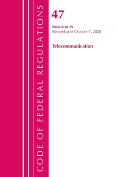 Code of Federal Regulations, Title 47 Telecommunications 0-19, Revised As of October 1 2020