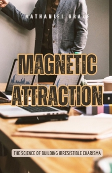 Paperback Magnetic Attraction: The Science of Building Irresistible Charisma Book