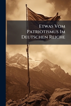 Paperback Etwas Vom Patriotismus Im Deutschen Reiche Book