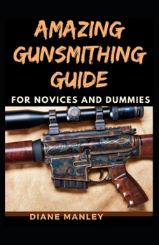 Paperback Amazing Gunsmithing Guide For Novices And Dummies Book