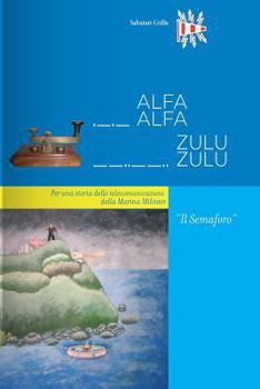 Paperback ALFAALFA ZULUZULU - Il Semaforo: Per una storia delle telecomunicazioni della Marina Militare [Italian] Book
