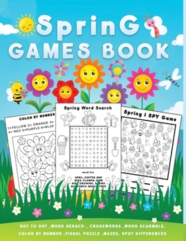 Paperback Spring games book: A Fun Holiday Puzzle Activity Book for Kids with Spring themed Word Search, Maze, i spy, Dot-To-Dot, Color by Number, Book