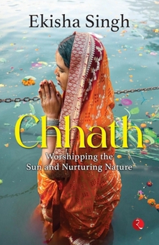 Paperback Chhath: Worshipping the Sun and Nurturing Nature Book