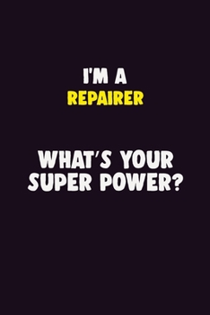 Paperback I'M A Repairer, What's Your Super Power?: 6X9 120 pages Career Notebook Unlined Writing Journal Book