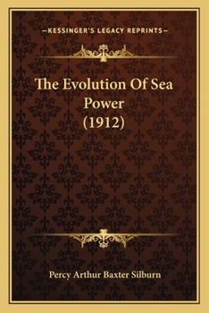 Paperback The Evolution Of Sea Power (1912) Book