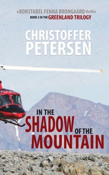 In the Shadow of the Mountain: Book 2 in the adrenaline-fueled Greenland Trilogy - Book #2 of the Konstabel Fenna Brongaard