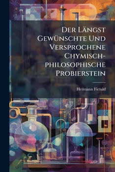 Paperback Der Längst GewÃ1/4nschte Und Versprochene Chymisch-philosophische Probierstein [German] Book