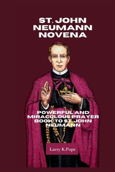 Paperback St. John Neumann Novena: Powerful and Miraculous Prayer Book to St. John Neumann Book