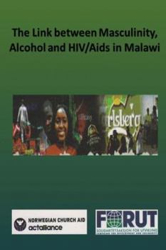 Paperback The Link between Masculinity, Alcohol and HIV/Aids in Malawi Book