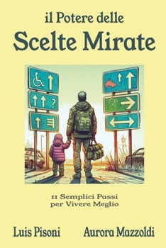 Paperback Il Potere delle Scelte Mirate: 11 semplici passi per vivere meglio [Italian] Book