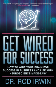 Paperback Get Wired for Success: How to Wire Your Brain for Success in Business and Life with Neuroscience-Made-Easy! Book