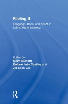Hardcover Feeling It: Language, Race, and Affect in Latinx Youth Learning Book