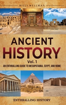 Hardcover Ancient History Vol. 1: An Enthralling Guide to Mesopotamia, Egypt, and Rome Book