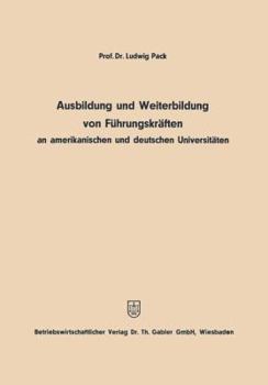 Ausbildung Und Weiterbildung Von Fuhrungskraften an Amerikanischen Und Deutschen Universitaten