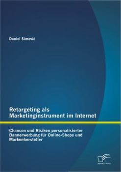 Paperback Retargeting als Marketinginstrument im Internet: Chancen und Risiken personalisierter Bannerwerbung für Online-Shops und Markenhersteller [German] Book