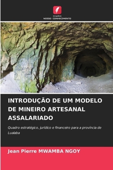 Introdução de Um Modelo de Mineiro Artesanal Assalariado (Portuguese Edition)