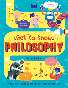 Hardcover Get to Know: Philosophy: A Fun, Visual Guide to the Key Questions and Big Ideas Book