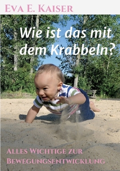 Paperback Wie ist das mit dem Krabbeln?: Alles Wichtige zur Bewegungsentwicklung [German] Book