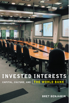 Paperback Invested Interests: Capital, Culture, and the World Bank Book