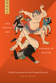 Paperback The Whites Are Enemies of Heaven: Climate Caucasianism and Asian Ecological Protection Book