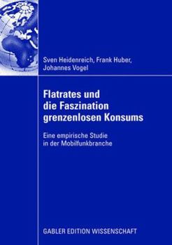 Paperback Flatrates Und Die Faszination Grenzenlosen Konsums: Eine Empirische Studie in Der Mobilfunkbranche [German] Book