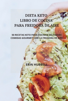 Paperback Dieta Keto Libro de Cocina Para Freidora de Aire: 50 Recetas Keto Para Cocinar Deliciosas Comidas Gourmet Con La Freidora de Aire. [Spanish] Book
