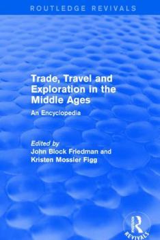 Hardcover Routledge Revivals: Trade, Travel and Exploration in the Middle Ages (2000): An Encyclopedia Book
