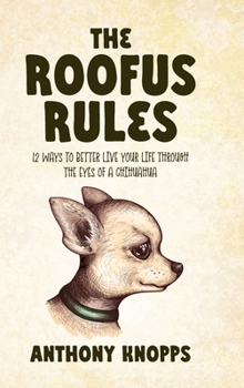 Hardcover The Roofus Rules: 12 ways to better live your life through the eyes of a chihuahua Book