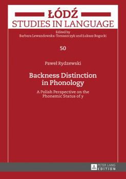 Hardcover Backness Distinction in Phonology: A Polish Perspective on the Phonemic Status of «Y» Book
