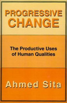 Paperback Progressive Change: The Productive Uses of Human Qualities Book