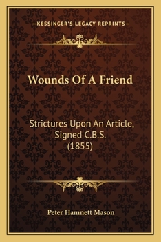 Paperback Wounds Of A Friend: Strictures Upon An Article, Signed C.B.S. (1855) Book