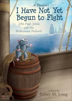 Paperback A Possum's I Have Not Yet Begun to Fight: John Paul Jones and the Bonhomme Richard Book