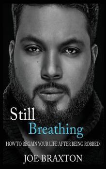 Paperback Still Breathing: How to Regain Your Life After Being Robbed Book