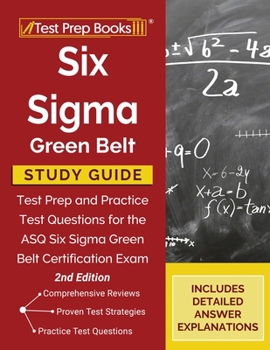 Paperback Six Sigma Green Belt Study Guide: Test Prep and Practice Test Questions for the ASQ Six Sigma Green Belt Certification Exam [2nd Edition] Book