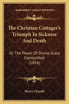 Paperback The Christian Cottager's Triumph In Sickness And Death: Or The Power Of Divine Grace Exemplified (1854) Book
