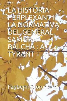 Paperback La Història Perplexant I La Normativa del General Samori Balcha: A Tyrant [Catalan] Book