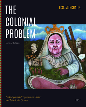 Paperback The Colonial Problem: An Indigenous Perspective on Crime and Injustice in Canada, Second Edition Book