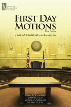 Paperback First Day Motions: A Guide to the Critical First Days of a Bankruptcy Case, Third Edition Book