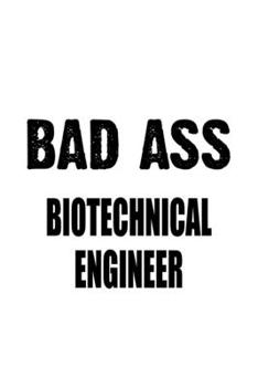 Paperback Bad Ass Biotechnical Engineer: New Biotechnical Engineer Notebook, Journal Gift, Diary, Doodle Gift or Notebook 6 x 9 Compact Size- 109 Blank Lined P Book