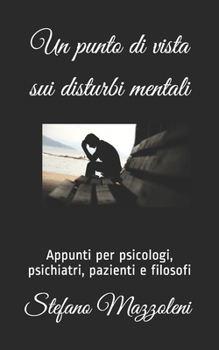 Paperback Un punto di vista sui disturbi mentali: Appunti per psicologi, psichiatri, pazienti e filosofi [Italian] Book