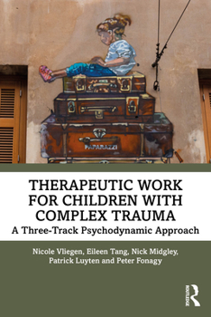 Paperback Therapeutic Work for Children with Complex Trauma: A Three-Track Psychodynamic Approach Book