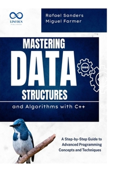 Paperback Mastering Data Structures and Algorithms with C++: A Step-by-Step Guide to Advanced Programming Concepts and Techniques Book