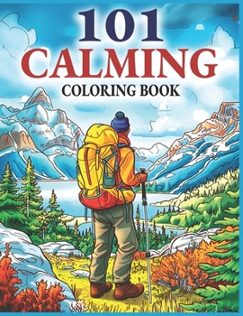 101 Calming Adult Coloring Book: A Book Featuring Relaxing Illustrations of Landscapes, Animals, Flowers, Lifestyle, and Much More For Mindfulness & S