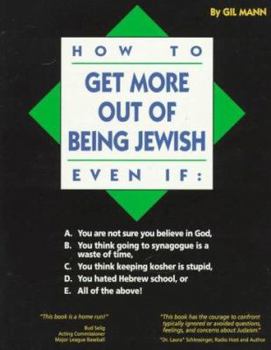 Paperback How to Get More Out of Being Jewish Even If: A. You Are Not Sure You Believe in God, B. You Think Going to Synagogue is a Waste of Time, C. You Think Book