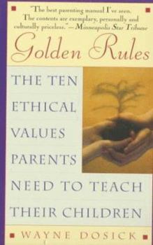 Mass Market Paperback Golden Rules: The Ten Ethical Values Parents Need to Teach Their Children Book